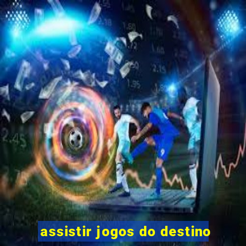 assistir jogos do destino